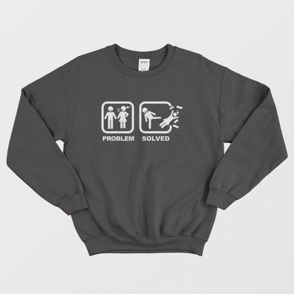 Problem Solved Kick Woman Out Sweatshirt - Picture 1 of 4